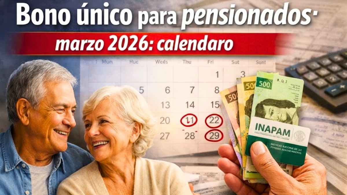 Bono único para pensionados marzo 2026 calendario oficial de pagos confirmados