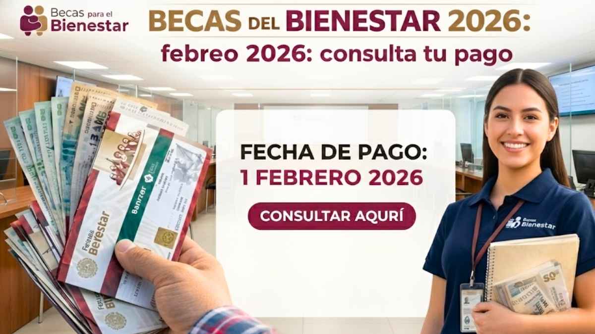 Becas del Bienestar febrero 2026 consulta tu pago y registros abiertos en marzo