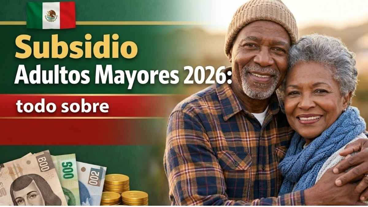 Subsidio Adultos Mayores 2026 todo sobre inscripción requisitos y calendario de pagos en México